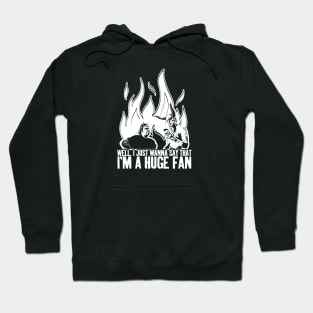 Well, I just wanna say that I'm a huge fan Hoodie